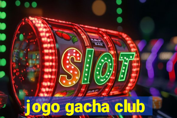 jogo gacha club